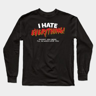 I Hate Everything Except Beer Long Sleeve T-Shirt